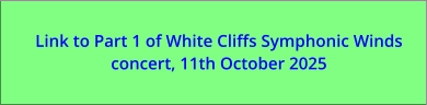 Link to Part 1 of White Cliffs Symphonic Winds concert, 11th October 2025