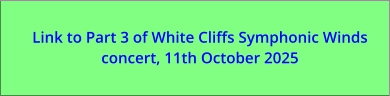 Link to Part 3 of White Cliffs Symphonic Winds concert, 11th October 2025