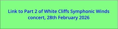 Link to Part 2 of White Cliffs Symphonic Winds concert, 28th February 2026