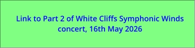 Link to Part 2 of White Cliffs Symphonic Winds concert, 16th May 2026